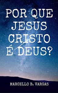 Descargar POR QUE JESUS CRISTO É DEUS?: Marcello B. Vargas (Portuguese Edition) pdf, epub, ebook