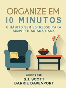 Descargar Organize em 10 Minutos: O Hábito Sem Estresse para Simplificar Sua Casa (Portuguese Edition) pdf, epub, ebook