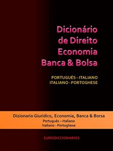 Descargar DICIONÁRIO DE DIREITO – ECONOMIA – BANCA & BOLSA PORTUGUÊS – ITALIANO / ITALIANO – PORTOGHESE (Portuguese Edition) pdf, epub, ebook