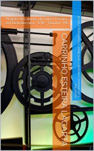 Descargar Carrinho Esteira Lagarta: Projeto dos alunos do curso Técnico em Eletrotécnica – ETE – Goiana – PE (Portuguese Edition) pdf, epub, ebook