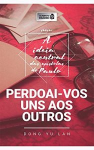 Descargar Alimento diário – Perdoai-vos uns aos outros (A ideia central das epístolas de Paulo Livro 3) (Portuguese Edition) pdf, epub, ebook