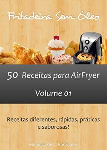 Descargar Fritadeira Sem Óleo – Vol. 01: 50 receitas para AirFryer (Portuguese Edition) pdf, epub, ebook