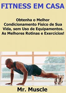 Descargar Fitness em Casa: Obtenha o Melhor Condicionamento Físico de sua Vida, Sem Uso de Equipamentos. (Portuguese Edition) pdf, epub, ebook