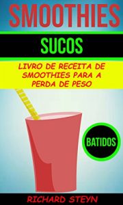Descargar Smoothies: Sucos: Livro de Receita de Smoothies Para a Perda de Peso (Batidos) (Portuguese Edition) pdf, epub, ebook