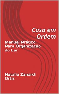 Descargar Manual Prático Para Organização do Lar      Natalia Zanardi Ortiz: Casa em Ordem (Portuguese Edition) pdf, epub, ebook