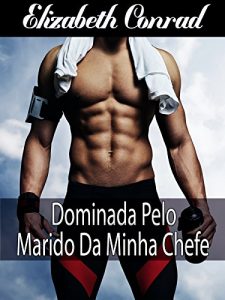Descargar Dominada pelo Marido da minha Chefe (Sexo, Romance, Erótica, Tabu, Insólito) (Portuguese Edition) pdf, epub, ebook
