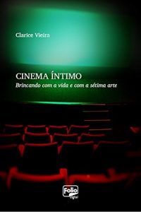 Descargar Cinema íntimo: Brincando com a vida e com a sétima arte pdf, epub, ebook
