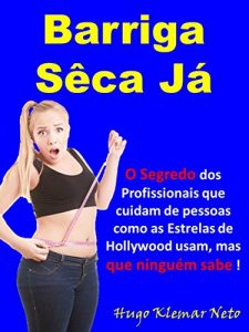 Descargar Barriga Sêca Já: O Segredo dos Profissionais que cuidam de pessoas como as Estrelas de Hollywood usam, mas que ninguém sabe !!! (Portuguese Edition) pdf, epub, ebook