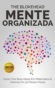 Descargar Mente Organizada – Como Tirar Boas Notas Em Matemática & Ciências Em 30 Passos Fáceis (Portuguese Edition) pdf, epub, ebook