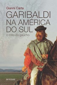 Descargar Garibaldi na América do Sul: O mito do gaúcho pdf, epub, ebook