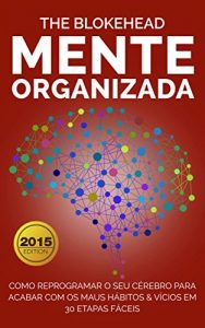 Descargar Mente Organizada: Como reprogramar o seu cérebro para acabar com os maus Hábitos & Vícios (Portuguese Edition) pdf, epub, ebook