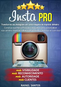 Descargar Insta PRO: Transforme seu Instagram em uma máquina de imprimir dinheiro: Construa sua Marca Pessoal e descubra como potencializar sua carreira, impactar … ainda lucrar com isso! (Portuguese Edition) pdf, epub, ebook