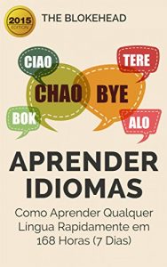 Descargar Aprender Idiomas: Como Aprender Qualquer Língua Rapidamente em 168 Horas (7 Dias) (Portuguese Edition) pdf, epub, ebook