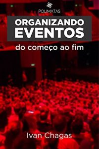 Descargar Organizando Eventos do Começo ao Fim: Planejamento e produção de eventos para iniciantes (Portuguese Edition) pdf, epub, ebook