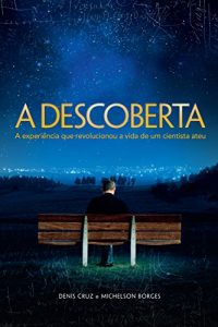 Descargar A Descoberta: A experiência que revolucionou a vida de um cientista ateu (Portuguese Edition) pdf, epub, ebook