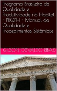 Descargar Programa Brasileiro de Qualidade e Produtividade no Habitat – PBQPH – Manual da Qualidade e Procedimentos Sistêmicos (Portuguese Edition) pdf, epub, ebook