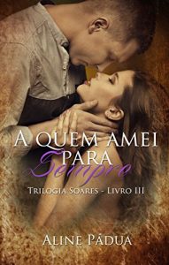 Descargar A quem amei para sempre – Trilogia Soares – Livro 3 (Portuguese Edition) pdf, epub, ebook