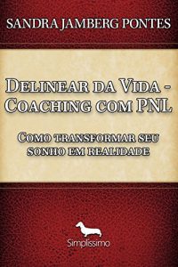 Descargar Delinear da vida- coaching com pnl: Como transformar seu sonho em realidade pdf, epub, ebook