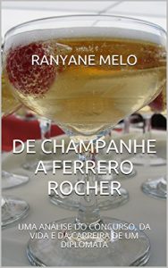 Descargar DE CHAMPANHE A FERRERO ROCHER: UMA ANÁLISE DO CONCURSO, DA VIDA E DA CARREIRA DE UM DIPLOMATA (Portuguese Edition) pdf, epub, ebook