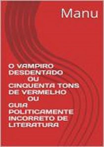 Descargar O Vampiro Desdentado Ou Cinquenta Tons De Vermelho Ou Guia Politicamente Incorreto De Literatura (Portuguese Edition) pdf, epub, ebook