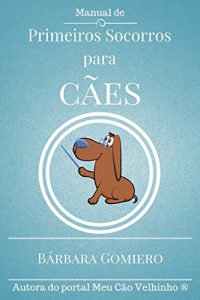 Descargar Manual de Primeiros Socorros para Cães (Portuguese Edition) pdf, epub, ebook