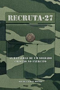 Descargar Recruta 27: As batalhas de um Soldado cristão no Exército (Portuguese Edition) pdf, epub, ebook
