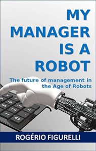 Descargar My Manager is a Robot: The future of management in the Age of Robots (Portuguese Edition) pdf, epub, ebook