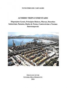 Descargar Acordo TRIPS Comentado: Disposições Gerais, Princípios Básicos, Marcas, Desenhos Industriais, Patentes, Dados de Testes, Controvérsias e Normas Intertemporais (Portuguese Edition) pdf, epub, ebook