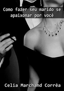 Descargar Como Fazer Seu Marido Se Apaixonar Por Você Todos Os Dias (Portuguese Edition) pdf, epub, ebook