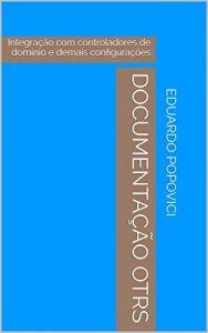 Descargar Documentação OTRS: Integração com controladores de domínio e demais configurações (Portuguese Edition) pdf, epub, ebook