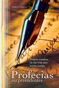 Descargar Profecias Surpreendentes: Predições dramáticas de Ellen White sobre eventos mundiais (Portuguese Edition) pdf, epub, ebook