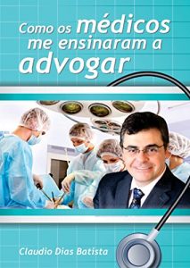 Descargar Como os médicos me ensinaram a advogar: Um manual da advocacia (Portuguese Edition) pdf, epub, ebook