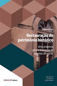 Descargar Restauração do patrimônio histórico: Uma proposta para a formação de agentes difusores (Construção Civil e Restauro) pdf, epub, ebook
