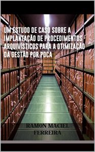 Descargar UNIVERSIDADE FEDERAL DE JUIZ DE FORA: um estudo de caso sobre a implantação de procedimentos arquivísticos para a otimização da gestão por PDCA. (Portuguese Edition) pdf, epub, ebook