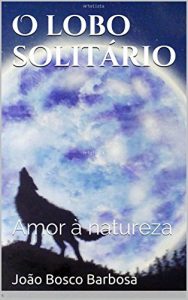 Descargar O lobo solitário: Amor à natureza (Portuguese Edition) pdf, epub, ebook