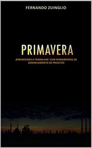 Descargar PRIMAVERA: APRENDENDO A TRABALHAR COM FERRAMENTAS DE GERENCIAMENTO DE PROJETOS (Portuguese Edition) pdf, epub, ebook