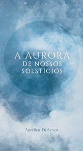 Descargar A aurora de nossos solstícios (Portuguese Edition) pdf, epub, ebook