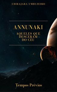 Descargar Annunaki: Aqueles que desceram do céu – Tempos prévios (Portuguese Edition) pdf, epub, ebook