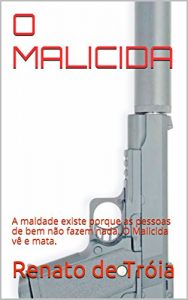Descargar O MALICIDA: A maldade existe porque as pessoas de bem não fazem nada. O Malicida vê e mata. (Portuguese Edition) pdf, epub, ebook