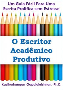 Descargar O Escritor Acadêmico Produtivo: Um Guia Fácil Para Uma Escrita Prolífica sem Estresse (Portuguese Edition) pdf, epub, ebook