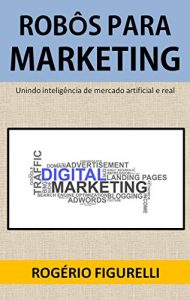 Descargar Robôs para Marketing: Unindo inteligência de mercado artificial e real (Portuguese Edition) pdf, epub, ebook