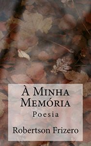 Descargar À Minha Memória: Poesia (Portuguese Edition) pdf, epub, ebook