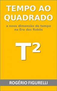 Descargar Tempo ao Quadrado: A nova dimensão do tempo na Era dos Robôs (Portuguese Edition) pdf, epub, ebook