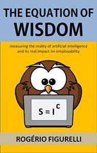 Descargar The Equation of Wisdom: Measuring the reality of artificial intelligence and its real impact on employability (Portuguese Edition) pdf, epub, ebook