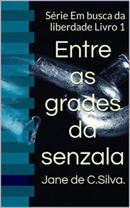 Descargar Entre as grades da senzala: Série Em busca da liberdade Livro 1 (BUSCANDO A LIBERDADE) (Portuguese Edition) pdf, epub, ebook