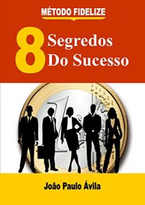 Descargar 8 Segredos do Sucesso em Vendas MÉTODO FIDELIZE (Portuguese Edition) pdf, epub, ebook
