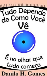 Descargar Tudo Depende de Como Você Vê: É no olhar que tudo começa (Portuguese Edition) pdf, epub, ebook