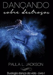 Descargar Dançando sobre destroços (Duologia Dança da vida Livro 1) (Portuguese Edition) pdf, epub, ebook