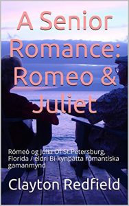 Descargar A Senior Romance: Romeo & Juliet: Rómeó og Júlía Of St.Petersburg, Florida / eldri Bi-kynþátta rómantíska gamanmynd (Hjón á eftirlaunum falla í ást röð) (Icelandic Edition) pdf, epub, ebook