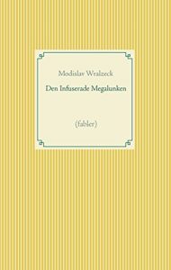 Descargar Den Infuserade Megalunken: (fabler) (Fabler av Modislav Wralzeck) pdf, epub, ebook